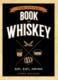 cover of the book The Little Book of Whiskey: Sip, Eat, Drink