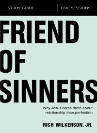 cover of the book Friend of Sinners Bible Study Guide: Why Jesus Cares More About Relationship Than Perfection