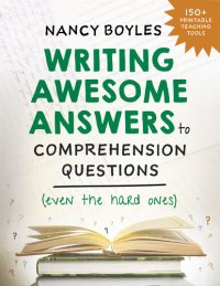 cover of the book Writing Awesome Answers to Comprehension Questions (Even the Hard Ones)