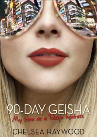 cover of the book 90 Day Geisha: My time as Tokyo Hostess