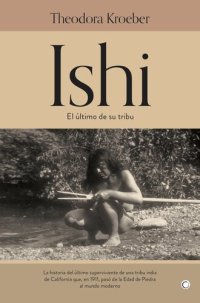 cover of the book Ishi: EL ÚLTIMO DE SU TRIBU