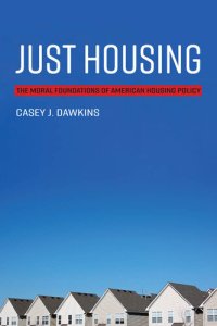 cover of the book Just Housing: The Moral Foundations of American Housing Policy