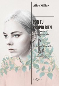 cover of the book Por tu propio bien: Raíces de la violencia en la educación del niño