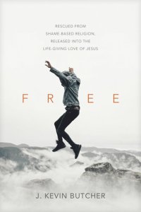 cover of the book Free: Rescued from Shame-Based Religion, Released Into the Life-Giving Love of Jesus