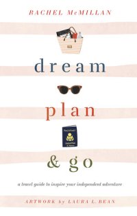 cover of the book Dream, Plan, and Go: A Travel Guide to Inspire Your Independent Adventure