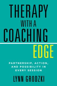 cover of the book Therapy with a Coaching Edge: Partnership, Action, and Possibility in Every Session