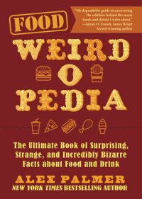 cover of the book Food Weird-o-Pedia: The Ultimate Book of Surprising, Strange, and Incredibly Bizarre Facts about Food and Drink