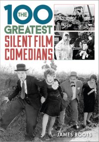 cover of the book The 100 Greatest Silent Film Comedians