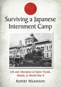 cover of the book Surviving a Japanese Internment Camp: Life and Liberation at Santo Tomas, Manila, in World War II