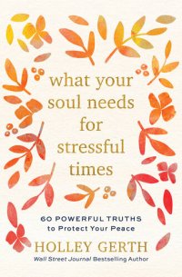 cover of the book What Your Soul Needs for Stressful Times: 60 Powerful Truths to Protect Your Peace