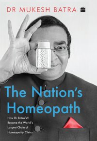 cover of the book The Nation's Homeopath: How Dr Batra's Became the World's Largest Chain of Homeopathy Clinics