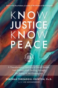 cover of the book Know Justice Know Peace: A Transformative Journey of Social Justice, Anti-Racism, and Healing through the Power of the Enneagram