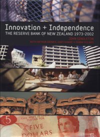 cover of the book Innovation and Independence: The Reserve Bank of New Zealand, 1973 -2002