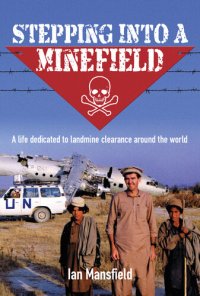 cover of the book Stepping Into A Minefield: A life dedicated to landmine clearance around the world