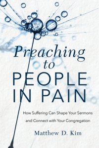 cover of the book Preaching to People in Pain: How Suffering Can Shape Your Sermons and Connect with Your Congregation