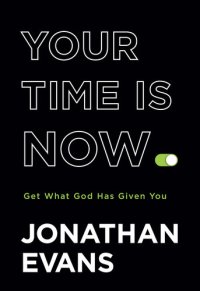 cover of the book Your Time Is Now: Get What God Has Given You