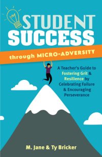 cover of the book Student Success through Micro-Adversity: A Teacher's Guide to Fostering Grit and Resilience by Celebrating Failure and Encouraging Perseverance