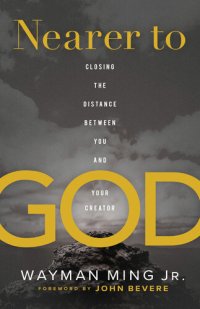 cover of the book Nearer to God: Closing the Distance Between You and Your Creator