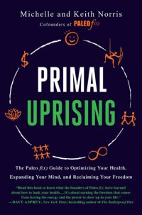 cover of the book Primal Uprising: The Paleo F(x) Guide to Optimizing Your Health, Expanding Your Mind, and Reclaiming Your Freedom