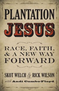 cover of the book Plantation Jesus: Race, Faith, and a New Way Forward