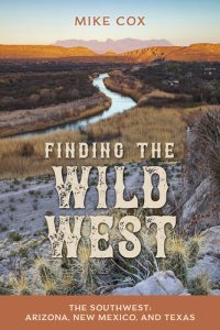 cover of the book Finding the Wild West: The Southwest: Arizona, New Mexico, and Texas