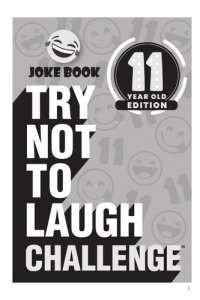 cover of the book Try Not to Laugh Challenge 11 Year Old Edition: A Hilarious and Interactive Joke Book Toy Game for Kids--Silly One-Liners, Knock Knock Jokes, and More for Boys and Girls Age Eleven