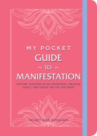 cover of the book My Pocket Guide to Manifestation: Anytime Activities to Set Intentions, Visualize Goals, and Create the Life You Want