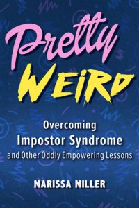 cover of the book Pretty Weird: Overcoming Impostor Syndrome and Other Oddly Empowering Lessons