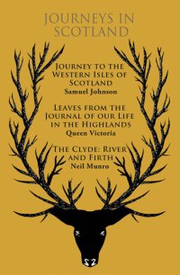 cover of the book Journeys in Scotland: Journey to the Western Isles of Scotland, Leaves from the Journal of Our Life in the Highlands, The Clyde: River and Firth