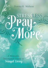 cover of the book Stress Less, Pray More: A Woman's Devotional Guide to Tranquil Living