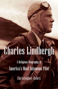 cover of the book Charles Lindbergh: A Religious Biography of America's Most Infamous Pilot