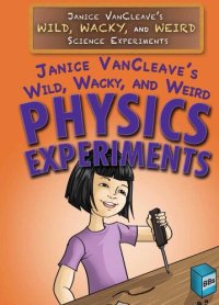 cover of the book Janice VanCleave's Wild, Wacky, and Weird Physics Experiments