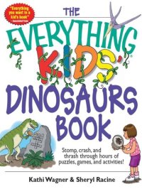 cover of the book The Everything Kids' Dinosaurs Book: Stomp, Crash, And Thrash Through Hours of Puzzles, Games, And Activities!