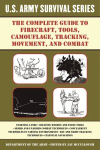 cover of the book The Complete U.S. Army Survival Guide to Firecraft, Tools, Camouflage, Tracking, Movement, and Combat