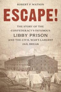 cover of the book Escape!: The Story of the Confederacy's Infamous Libby Prison and the Civil War's Largest Jail Break