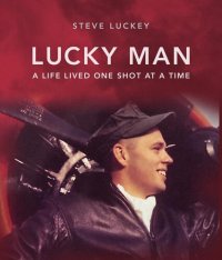 cover of the book Lucky Man: A Life Lived One Shot at a Time