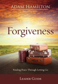 cover of the book Forgiveness Leader Guide: Finding Peace Through Letting Go