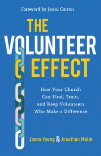 cover of the book The Volunteer Effect: How Your Church Can Find, Train, and Keep Volunteers Who Make a Difference