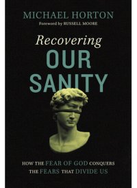 cover of the book Recovering Our Sanity: How the Fear of God Conquers the Fears that Divide Us