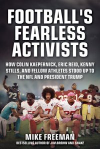 cover of the book Football's Fearless Activists: How Colin Kaepernick, Eric Reid, Kenny Stills, and Fellow Athletes Stood Up to the NFL and President Trump