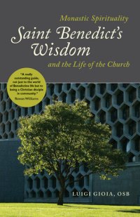 cover of the book Saint Benedict's Wisdom: Monastic Spirituality and the Life of the Church