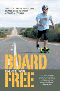 cover of the book Boardfree: The Story of an Incredible Skateboard Journey across Australia