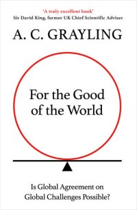 cover of the book For the Good of the World: Why Our Planet's Crises Need Global Agreement Now