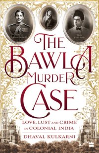 cover of the book The Bawla Murder Case: Love, Lust and Crime in Colonial India