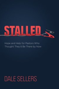 cover of the book Stalled: Hope and Help for Pastors Who Thought They'd Be There by Now