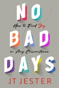 cover of the book No Bad Days: How to Find Joy in Any Circumstance