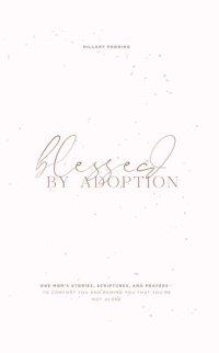 cover of the book Blessed by Adoption: One Mom's Stories, Scriptures, and Prayers to Comfort You and Remind You That You're Not Alone