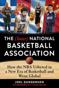 cover of the book The (Inter) National Basketball Association: How the NBA Ushered in a New Era of Basketball and Went Global