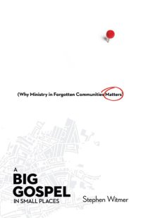 cover of the book A Big Gospel in Small Places: Why Ministry in Forgotten Communities Matters