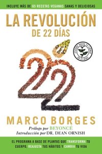 cover of the book La revolución de 22 días: El programa a base de plantas que TRANSFORMA tu cuerpo, REAJUSTA tu hábitos y CA MBIA tu vida